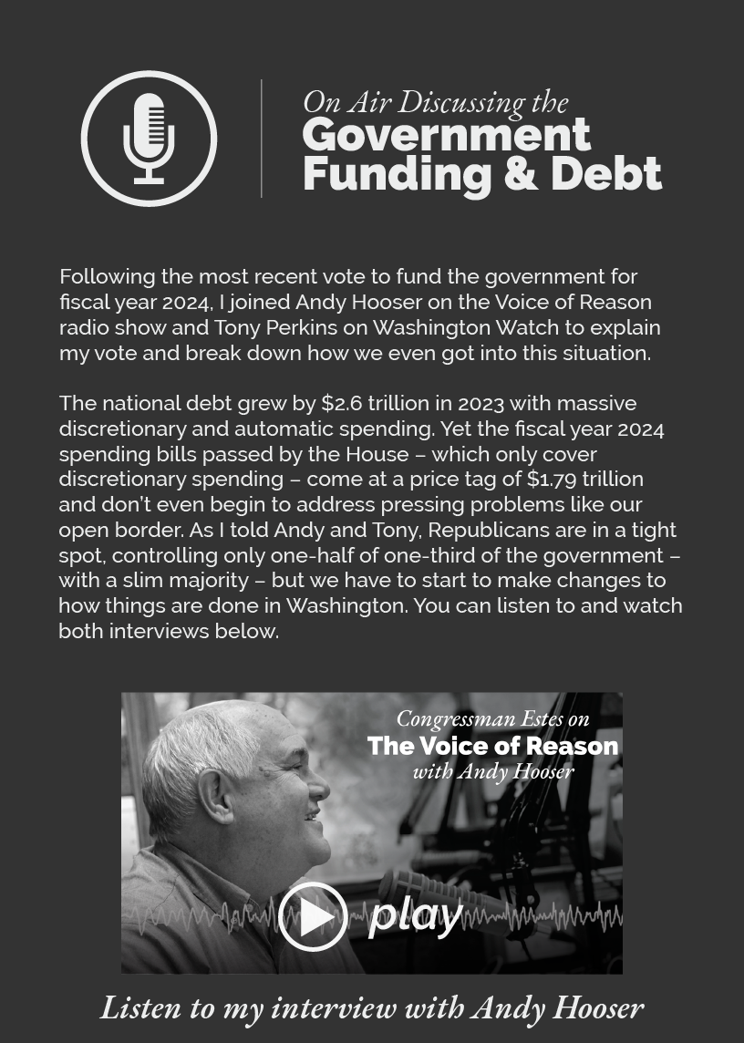 Headline: On Air Discussing the Government Funding and Debt. Following the most recent vote to fund the government for fiscal year 2024, I joined Andy Hooser on the Voice of Reason radio show and Tony Perkins on Washington Watch to explain my vote and break down how we even got into this situation.