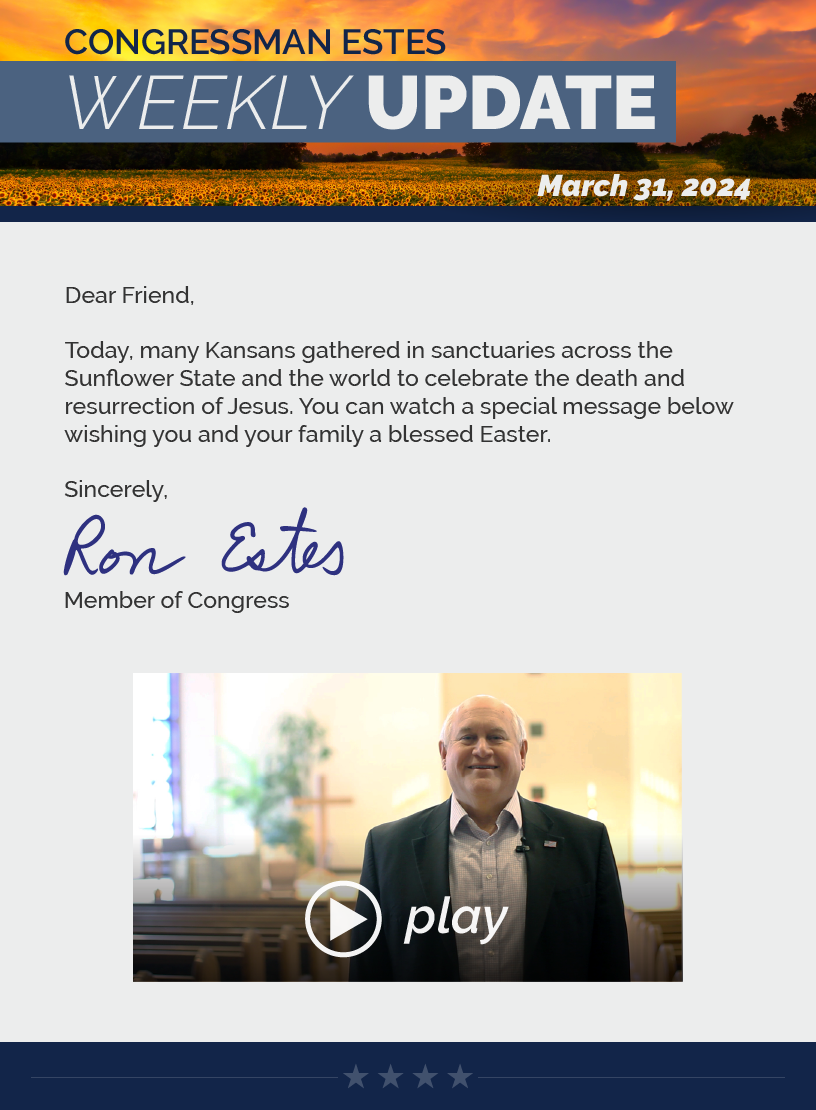 Dear Friend,  Today, many Kansans gathered in sanctuaries across the Sunflower State and the world to celebrate the death and resurrection of Jesus. You can watch a special message below wishing you and your family a blessed Easter.  Sincerely, Ron Estes  LINK: https://youtu.be/1M7lk1XmOS4