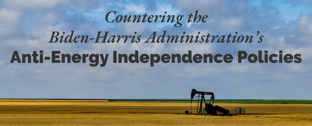 Headline: Countering the Biden-Harris Administration’s Anti-Energy Independence Policies