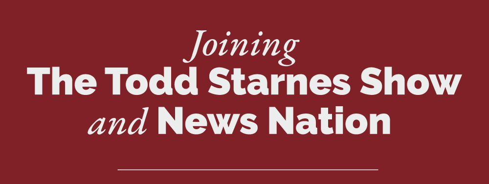 Headline: Joining the Todd Starnes Show and News Nation