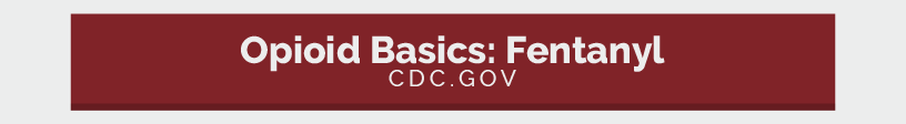 Link: Opioid Basics: Fentanyl | https://www.cdc.gov/opioids/basics/fentanyl.html