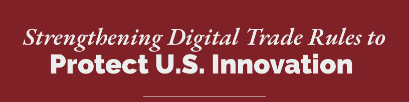 Headline: Strengthening Digital Trade Rules to Protect U.S. Innovation 