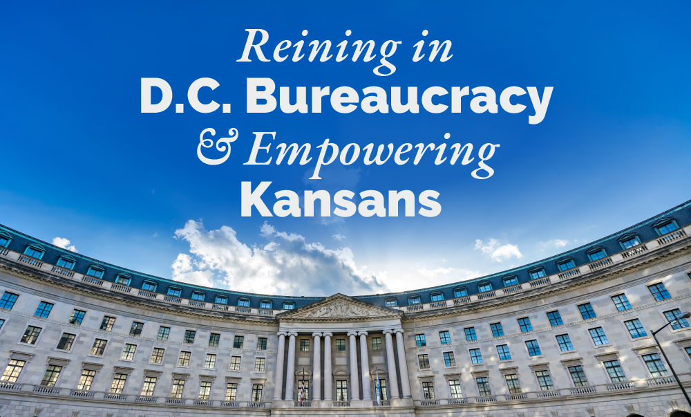 Headline: Reining in D.C. Bureaucracy & Empowering Kansans