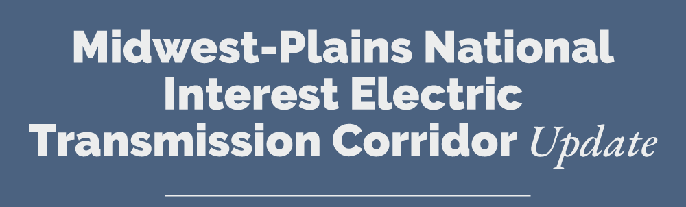 Headline: Midwest-Plains National Interest Electric Transmission Corridor Update